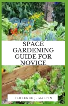 Paperback Space Gardening Guide For Novice: Low-space option for plants that are frequently harvested, such as herbs and lettuce. Book