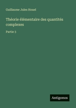 Paperback Théorie élémentaire des quantités complexes: Partie 3 [French] Book