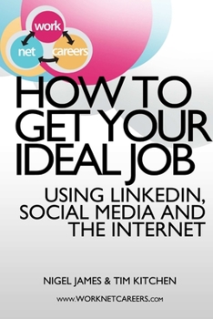 Paperback How to Get Your Ideal Job: Using LinkedIn, Social Media and the Internet Book