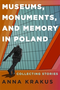 Hardcover Museums, Monuments, and Memory in Poland: Collecting Stories Book