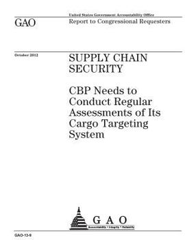 Paperback Supply chain security: CBP needs to conduct regular assessments of its cargo targeting system: report to congressional requesters. Book