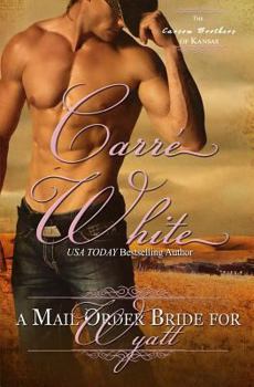A Mail Order Bride for Wyatt - Book #3 of the Carson Brothers of Kansas