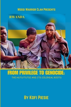 Paperback From Privilege to Genocide: The Hutu/Tutsi Conflict and Its Colonial Roots Book