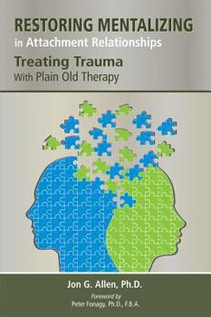 Paperback Restoring Mentalizing in Attachment Relationships: Treating Trauma With Plain Old Therapy Book