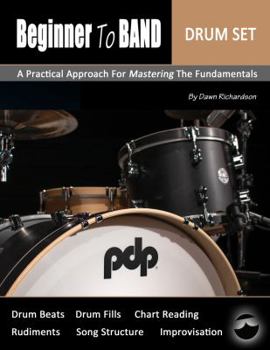 Paperback Beginner To Band: Drum Set: A Practical Approach for Mastering the Fundamentals Book