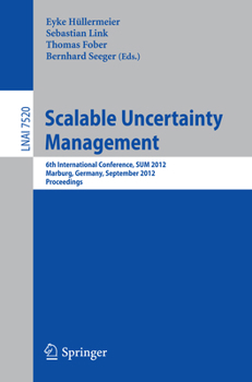Paperback Scalable Uncertainty Management: 6th International Conference, Sum 2012, Marburg, Germany, September 17-19, 2012, Proceedings Book