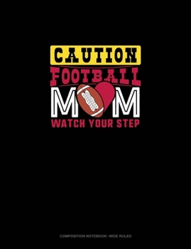 Paperback Caution Football Mom Watch Your Step: Composition Notebook: Wide Ruled Book