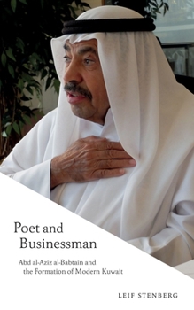 The Poet and Businessman: Abd al-Aziz al-Babtain and the Formation of Modern Kuwait