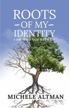 Paperback Roots Of My Identity: I Am Who You Say I Am Book