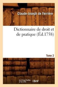 Paperback Dictionnaire de droit et de pratique. Tome 2 (Éd.1758) [French] Book