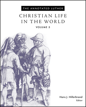 Hardcover The Annotated Luther, Volume 5: Christian Life in the World Book