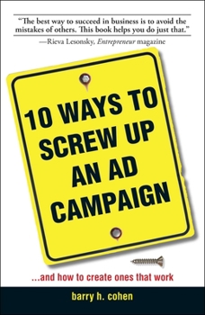 Paperback 10 Ways to Screw Up an AD Campaign: And How to Create Ones That Work Book