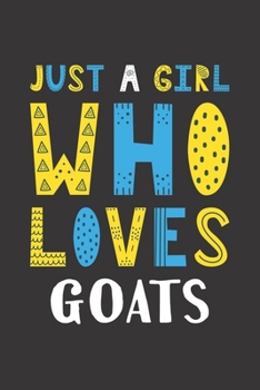 Paperback Just A Girl Who Loves Goats: Funny Goats Lovers Girl Women Gifts Lined Journal Notebook 6x9 120 Pages Book