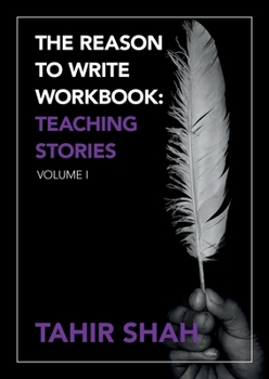 The Reason to Write Workbook: Teaching Stories: Volume I