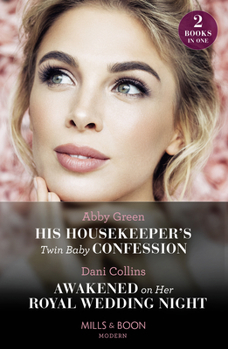 His Housekeeper's Twin Baby Confession / Awakened On Her Royal Wedding Night: His Housekeeper's Twin Baby Confession / Awakened on Her Royal Wedding N