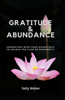 Paperback Gratitude & Abundance: Connecting with your higher self to unlock the flow of prosperity Book