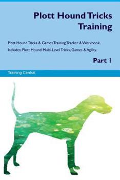 Paperback Plott Hound Tricks Training Plott Hound Tricks & Games Training Tracker & Workbook. Includes: Plott Hound Multi-Level Tricks, Games & Agility. Part 1 Book