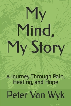 Paperback My Mind, My Story: A Journey Through Pain, Healing, and Hope Book