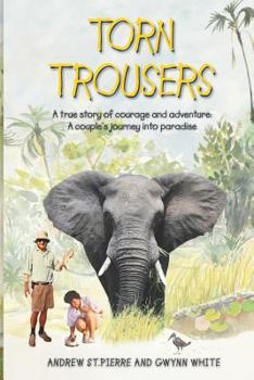 Paperback Torn Trousers: A True Story of Courage and Adventure: How A Couple Sacrificed Everything To Escape to Paradise Book