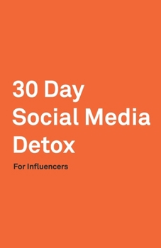 Paperback 30 Day Social Media Detox: Helping Influencers Take A 30-Day Break From Social Media to Improve Life, Family, & Business. Book