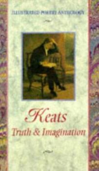 Hardcover Keats: Truth & Imagination (Illustrated Poetry Anthology) Book