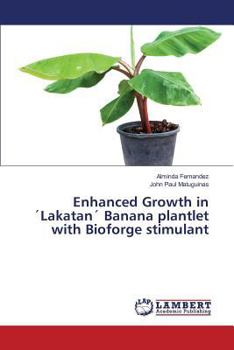 Paperback Enhanced Growth in ´Lakatan´ Banana plantlet with Bioforge stimulant Book