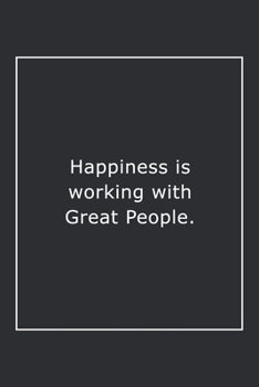 Paperback Happiness is working with Great People.: Lined Notebook / Journal Gift, 120 Pages, 6x9, Soft Cover, Matte Finish Book