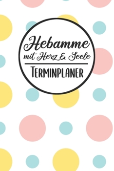 Hebamme mit Herz & Seele Terminplaner: Hebamme Kalender 2019 2020 | Terminkalender A5, Hebamme Planer & Notizbuch (German Edition)