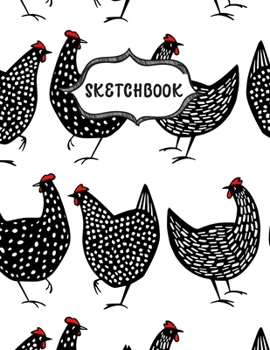 Paperback Sketchbook: Sketching Book To Practice Drawing & Doodling, Artist Paint Pad, Large Blank Pages (8.5 x 11 in), Chickens Cover Book