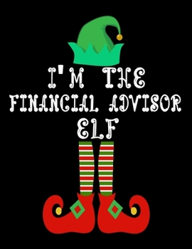 Paperback I'm the Financial advisor Elf: Financial advisor Notebook Journal 8.5 x 11 size 120 Pages Gifts Book