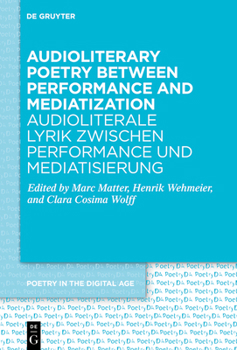 Audioliterary Poetry Between Performance and Mediatization / Audioliterale Lyrik Zwischen Performance Und Mediatisierung