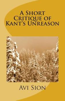 Paperback A Short Critique of Kant's Unreason Book