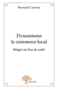 Paperback Dynamisons le commerce local: Réagir au lieu de subir [French] Book