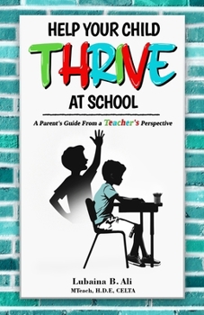Paperback Help Your Child Thrive at School: A Parent's Guide From a Teacher's Perspective Book
