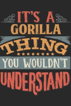 It's A Gorilla Thing You Wouldn't Understand: Gift For Gorilla Lover 6x9 Planner Journal