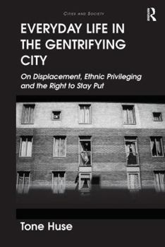 Paperback Everyday Life in the Gentrifying City: On Displacement, Ethnic Privileging and the Right to Stay Put Book