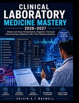 Paperback Clinical Laboratory Medicine Mastery 2026-2027: Master Lab Value Interpretation, Diagnostic Testing & Clinical Decision-Making for NPs, PAs & Medical Book