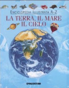 Hardcover Enciclopedia illustrata A-Z. La terra, il mare, il cielo. [Italian] Book
