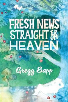 Paperback Fresh News Straight from Heaven: A Novel based upon the True Mythology of Johnny Appleseed Book