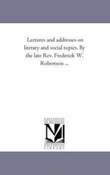 Paperback Lectures and Addresses On Literary and Social topics. by the Late Rev. Frederick W. Robertson ... Book