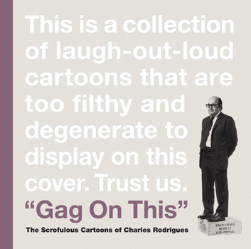 Hardcover Gag on This: The Scrofulous Cartoons of Charles Rodrigues Book