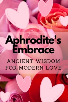 Paperback Aphrodite's Embrace: Ancient Wisdom for Modern Love Book