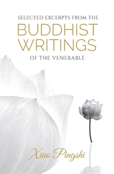 Paperback Selected Excerpts from the Buddhist Writings of the Venerable Xiao Pingshi Book