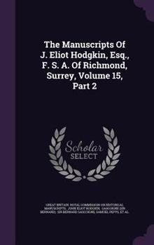 The Manuscripts Of J. Eliot Hodgkin, Esq., F. S. A. Of Richmond, Surrey, Volume 15, Part 2...