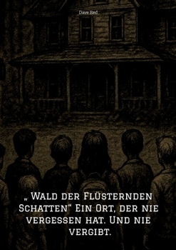 " Wald der Flüsternden Schatten" Ein Ort, der nie vergessen hat. Und nie vergibt.: Grusel/Horror (German Edition)