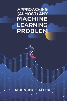 Paperback Approaching (Almost) Any Machine Learning Problem Book