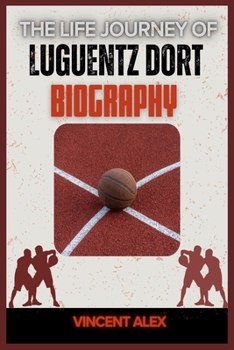 The Life Journey Of Luguentz Dort Biography