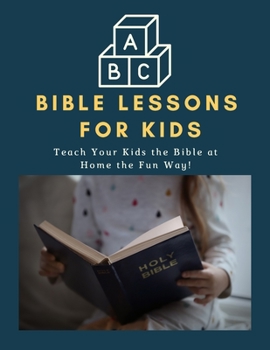 Paperback ABC Bible Lessons for Kids: Teach Your Kids the Bible at Home the Fun Way! Book