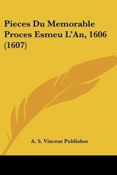 Paperback Pieces Du Memorable Proces Esmeu L'An, 1606 (1607) [French] Book