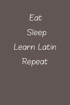eat sleep learn Latin repeat: Lined Notebook / Journal Gift, 120 Pages, 6*9, Soft Cover, Matte Finish